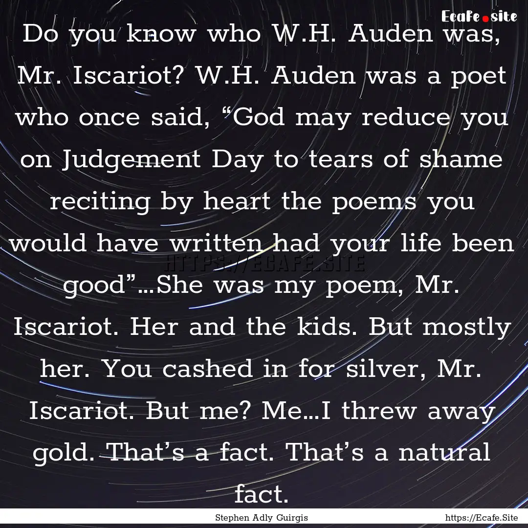 Do you know who W.H. Auden was, Mr. Iscariot?.... : Quote by Stephen Adly Guirgis