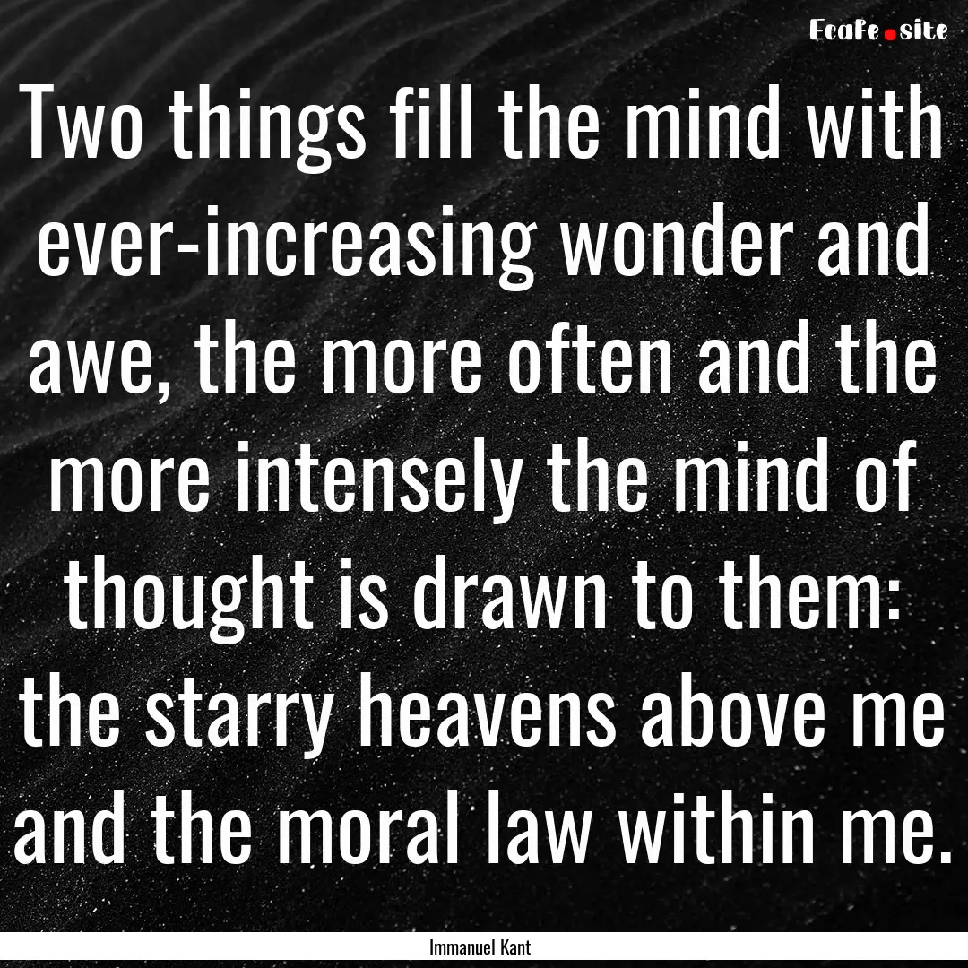 Two things fill the mind with ever-increasing.... : Quote by Immanuel Kant