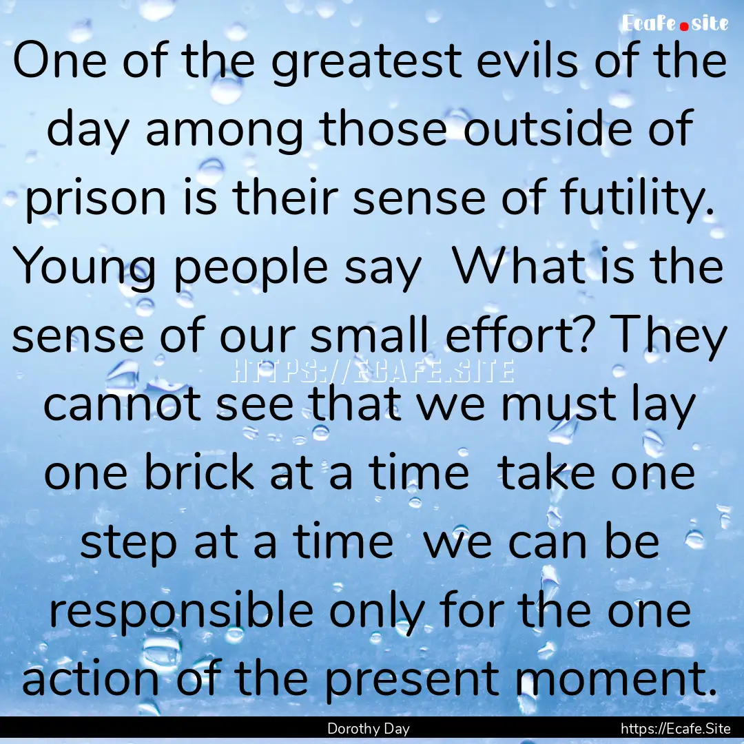 One of the greatest evils of the day among.... : Quote by Dorothy Day