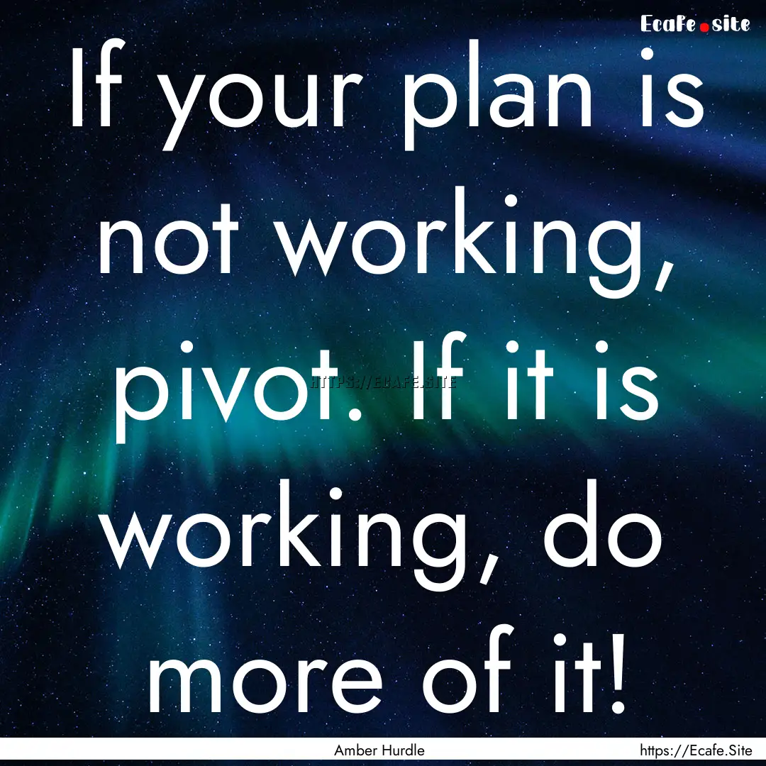 If your plan is not working, pivot. If it.... : Quote by Amber Hurdle