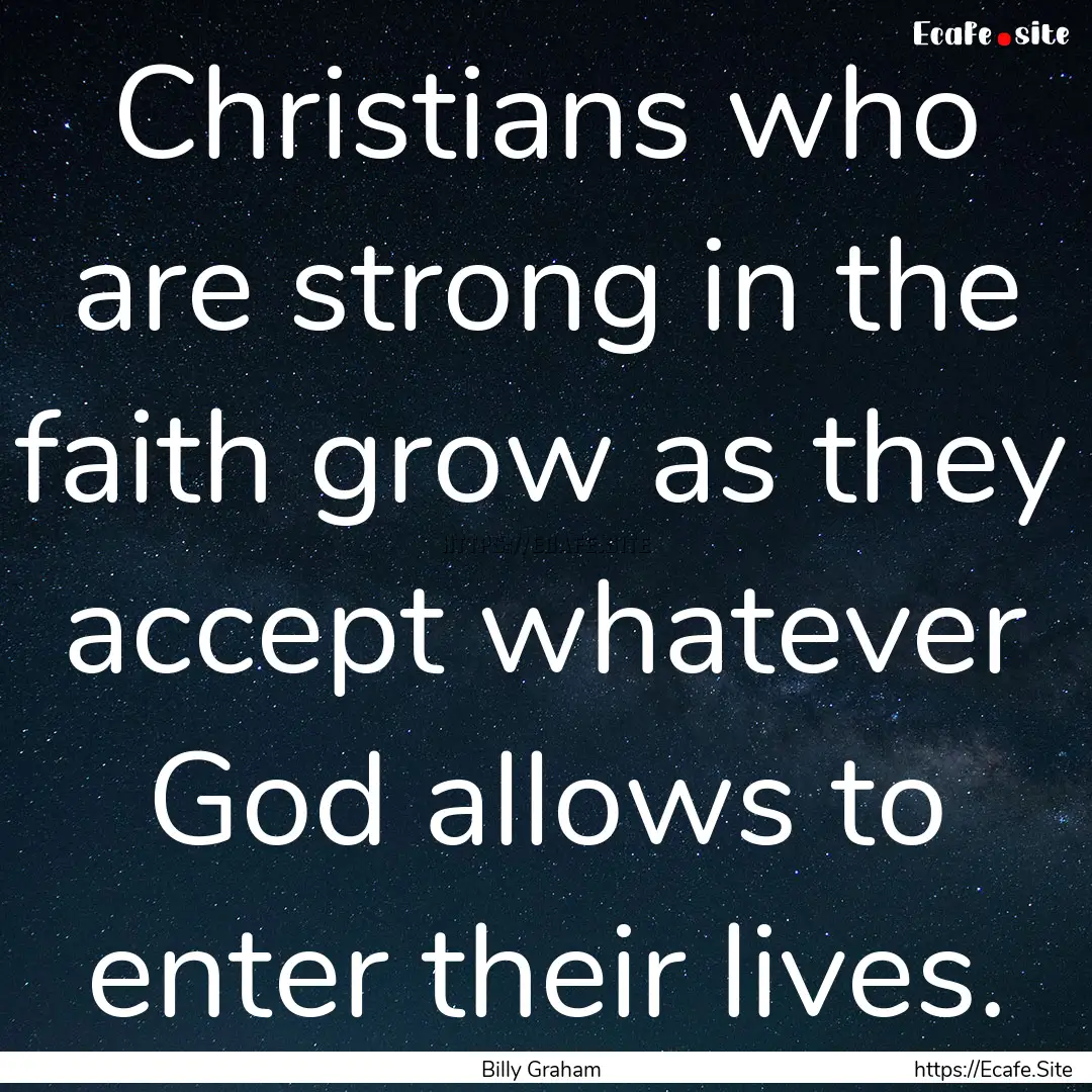 Christians who are strong in the faith grow.... : Quote by Billy Graham