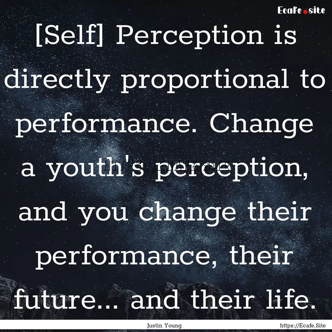 [Self] Perception is directly proportional.... : Quote by Justin Young