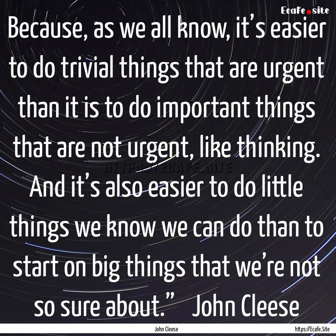 Because, as we all know, it’s easier to.... : Quote by John Cleese