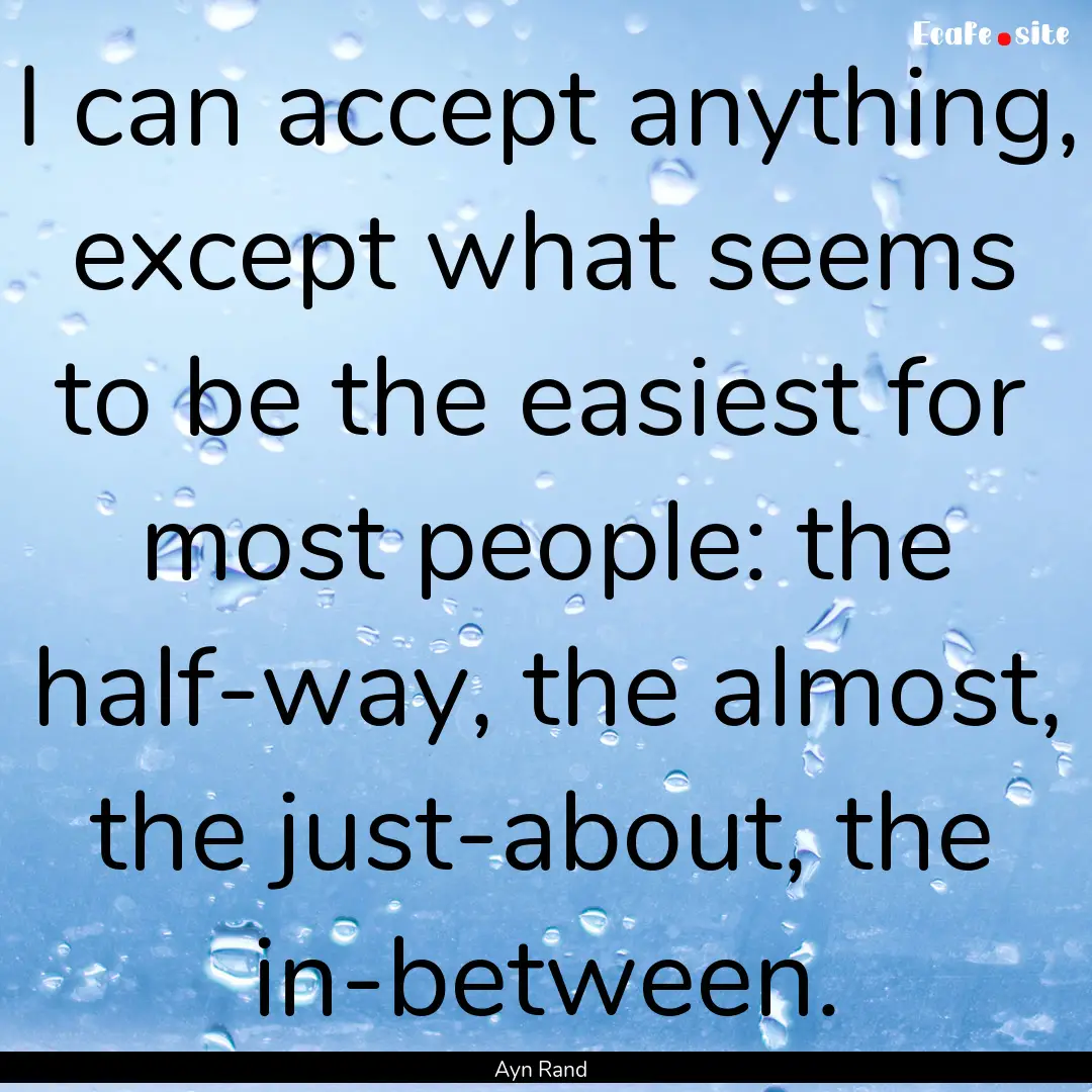 I can accept anything, except what seems.... : Quote by Ayn Rand