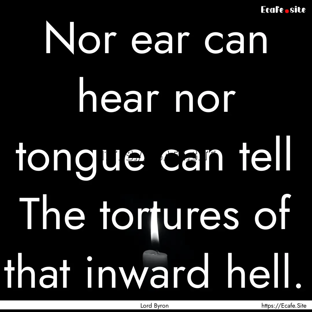 Nor ear can hear nor tongue can tell The.... : Quote by Lord Byron