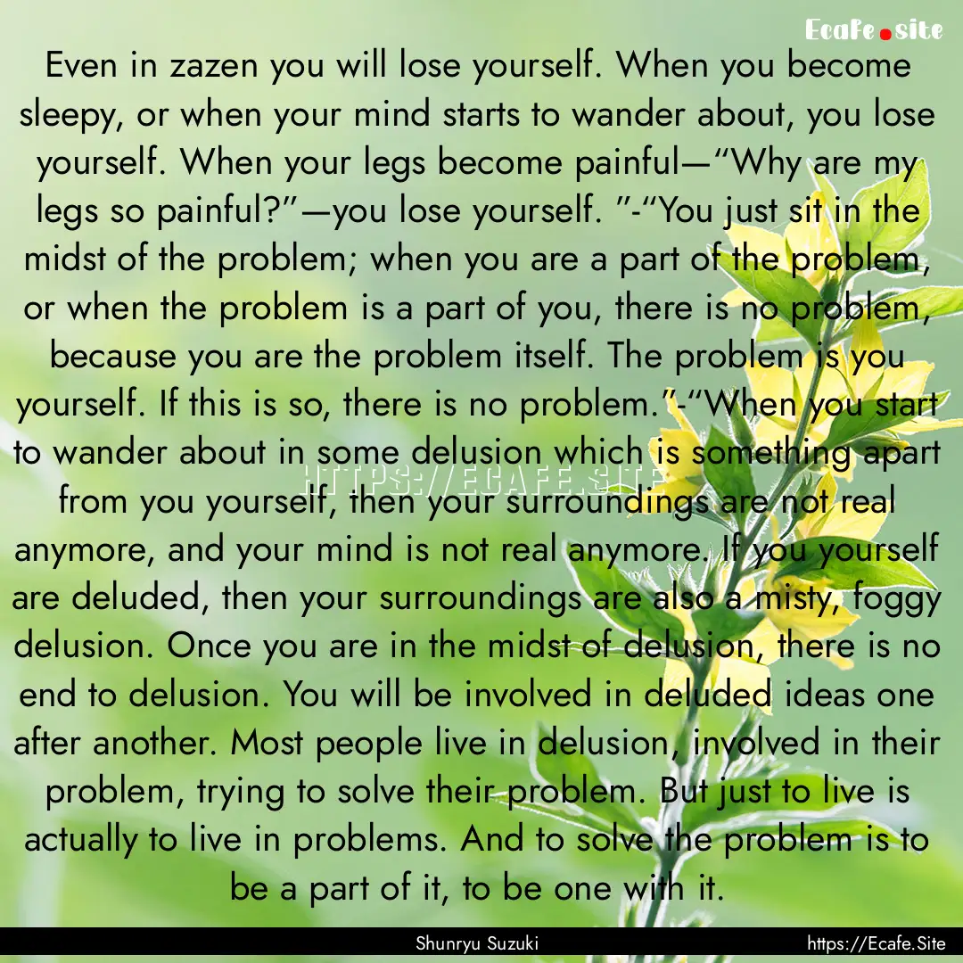 Even in zazen you will lose yourself. When.... : Quote by Shunryu Suzuki