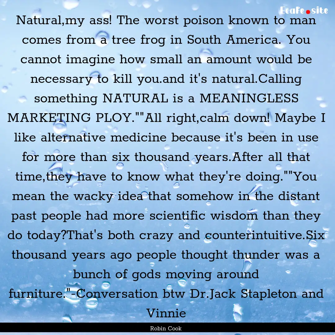 Natural,my ass! The worst poison known to.... : Quote by Robin Cook