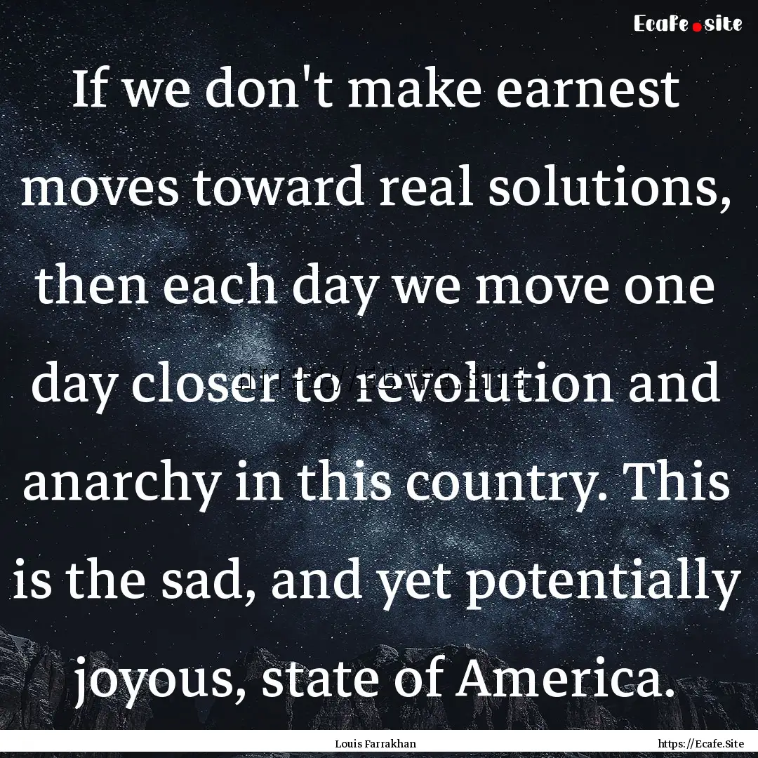 If we don't make earnest moves toward real.... : Quote by Louis Farrakhan