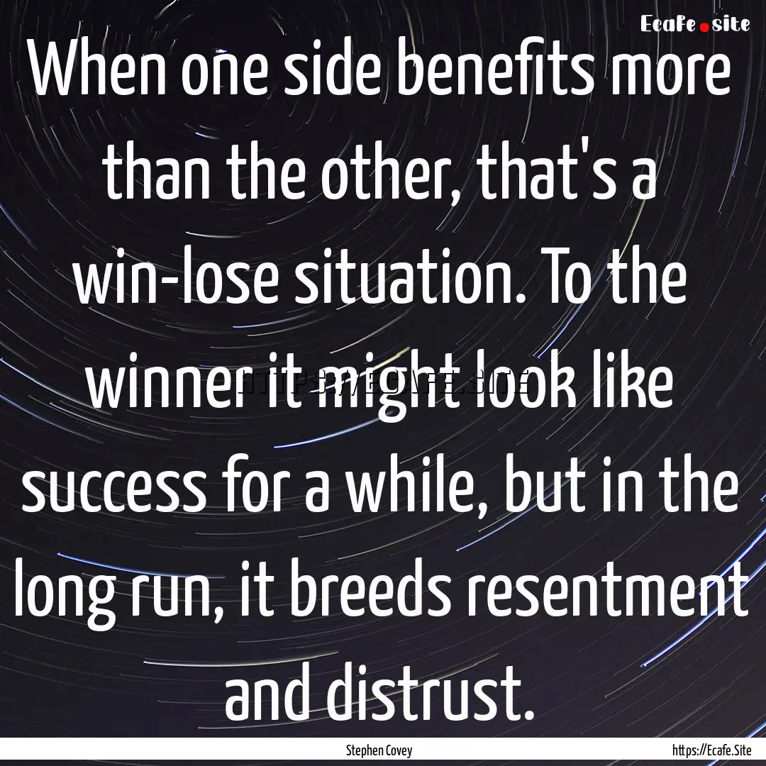 When one side benefits more than the other,.... : Quote by Stephen Covey