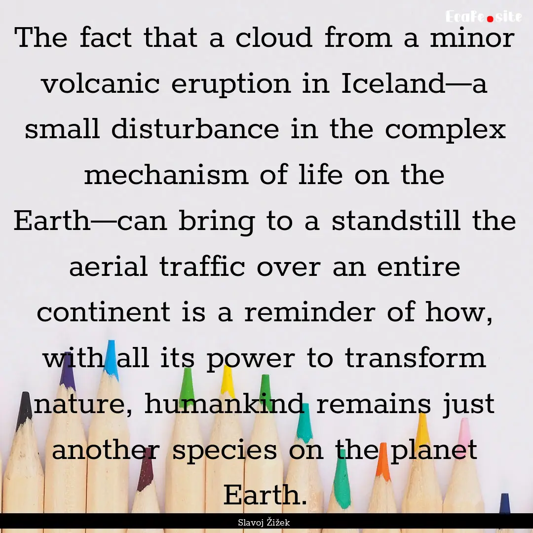 The fact that a cloud from a minor volcanic.... : Quote by Slavoj Žižek