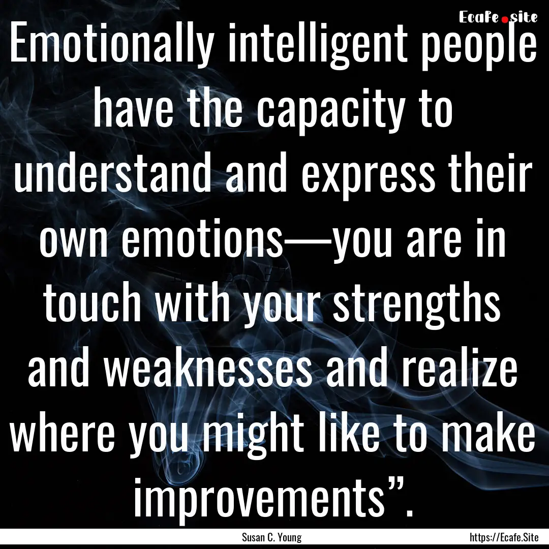 Emotionally intelligent people have the capacity.... : Quote by Susan C. Young