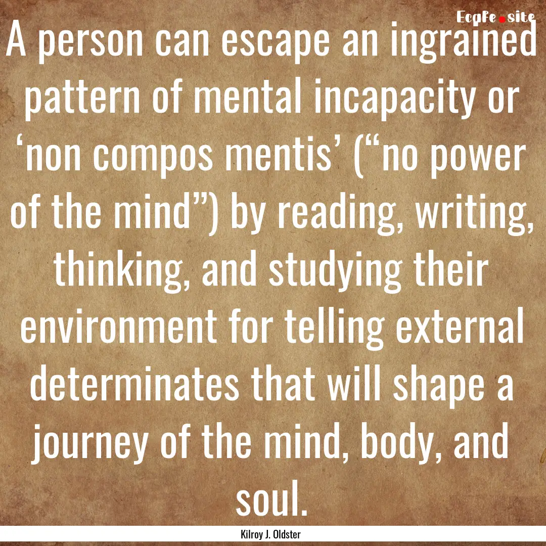 A person can escape an ingrained pattern.... : Quote by Kilroy J. Oldster