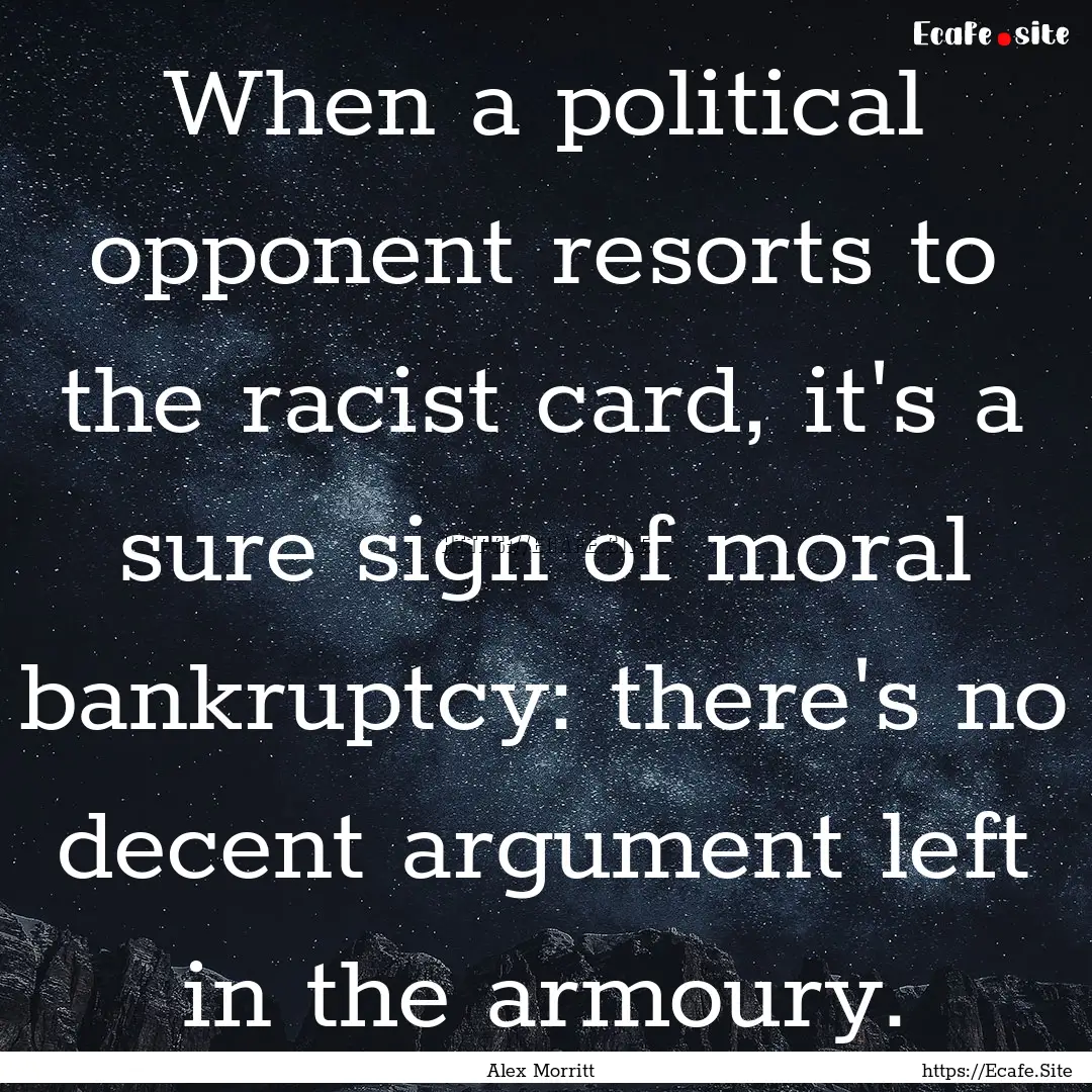 When a political opponent resorts to the.... : Quote by Alex Morritt