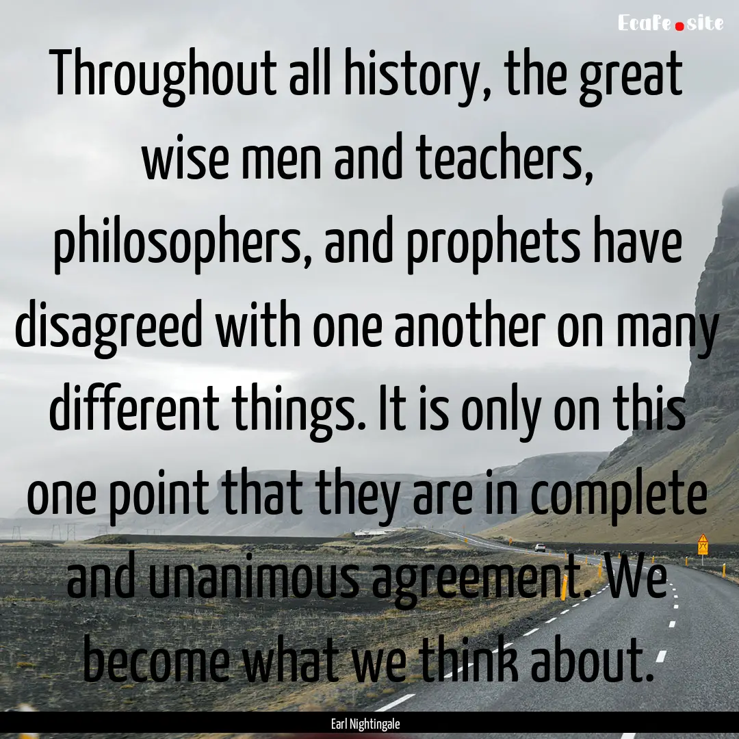 Throughout all history, the great wise men.... : Quote by Earl Nightingale