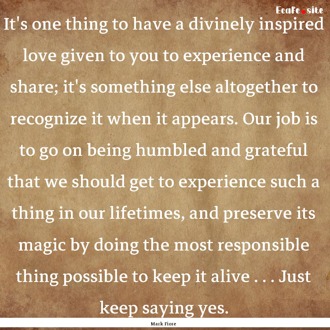 It's one thing to have a divinely inspired.... : Quote by Mark Fiore