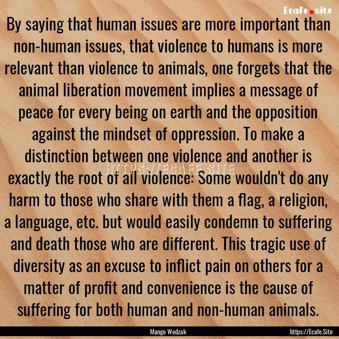 By saying that human issues are more important.... : Quote by Mango Wodzak