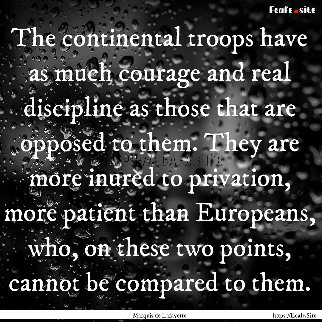 The continental troops have as much courage.... : Quote by Marquis de Lafayette