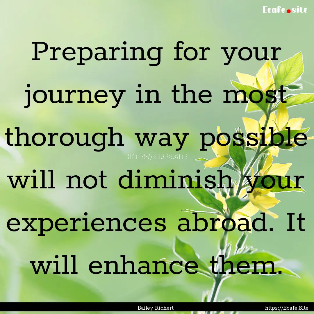 Preparing for your journey in the most thorough.... : Quote by Bailey Richert