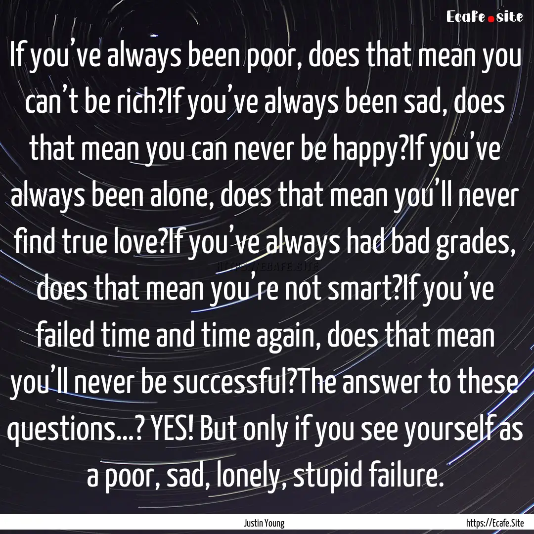 If you’ve always been poor, does that mean.... : Quote by Justin Young