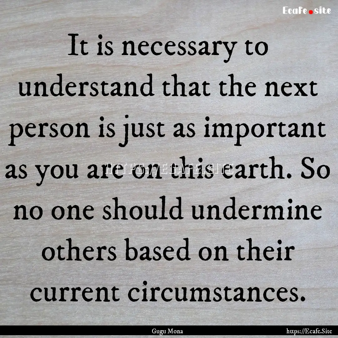 It is necessary to understand that the next.... : Quote by Gugu Mona