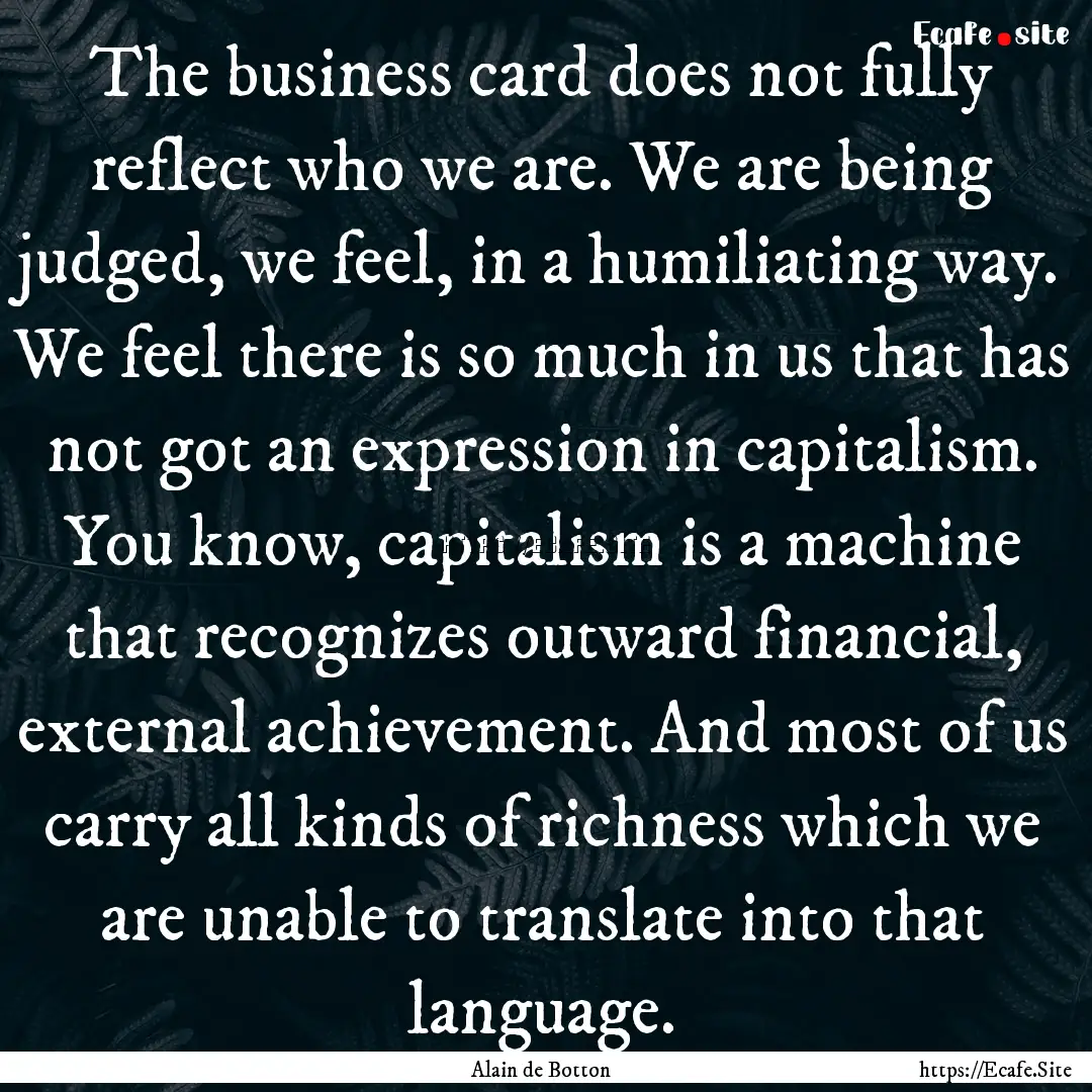 The business card does not fully reflect.... : Quote by Alain de Botton