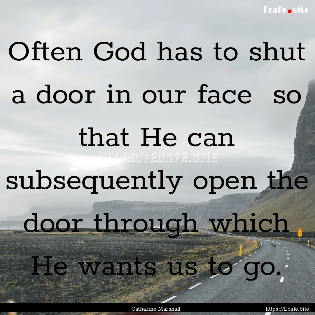 Often God has to shut a door in our face.... : Quote by Catharine Marshall