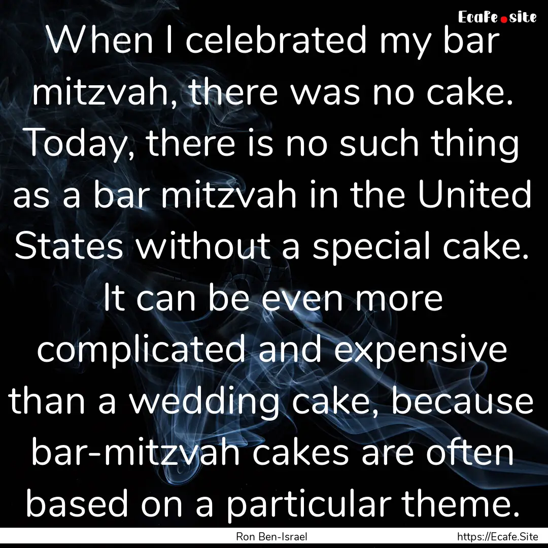 When I celebrated my bar mitzvah, there was.... : Quote by Ron Ben-Israel