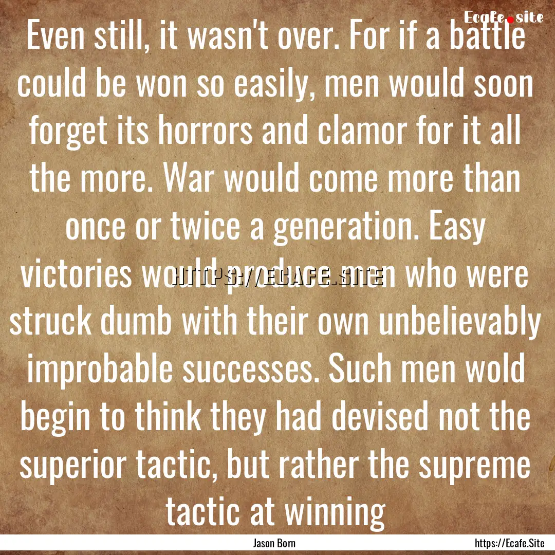 Even still, it wasn't over. For if a battle.... : Quote by Jason Born