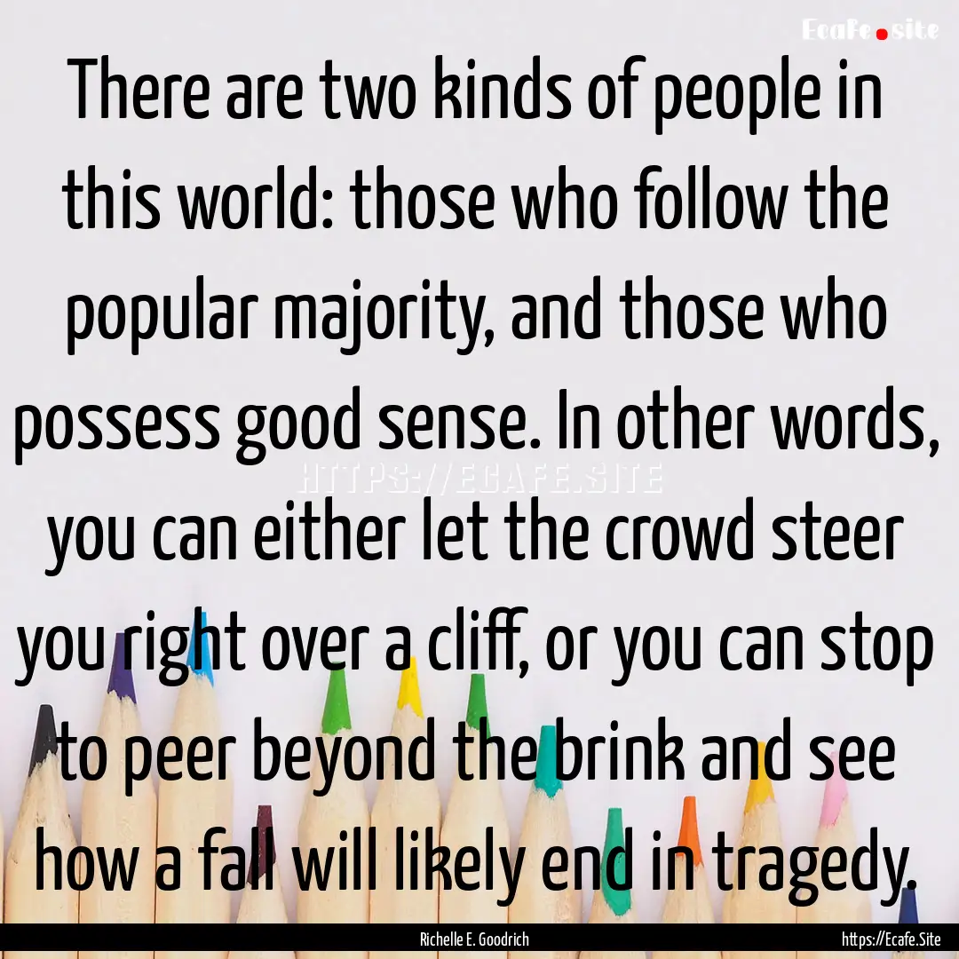 There are two kinds of people in this world:.... : Quote by Richelle E. Goodrich