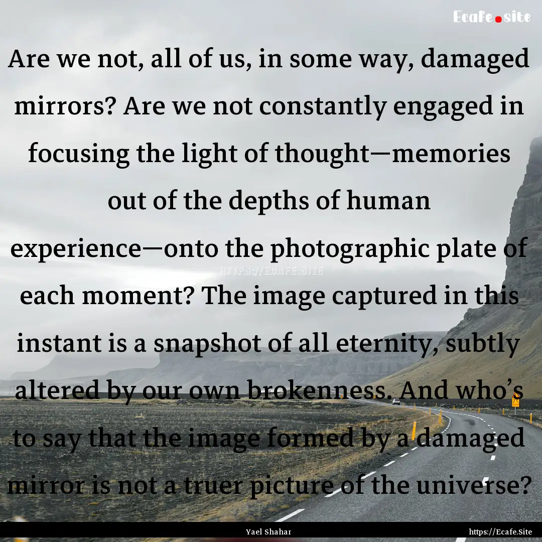 Are we not, all of us, in some way, damaged.... : Quote by Yael Shahar