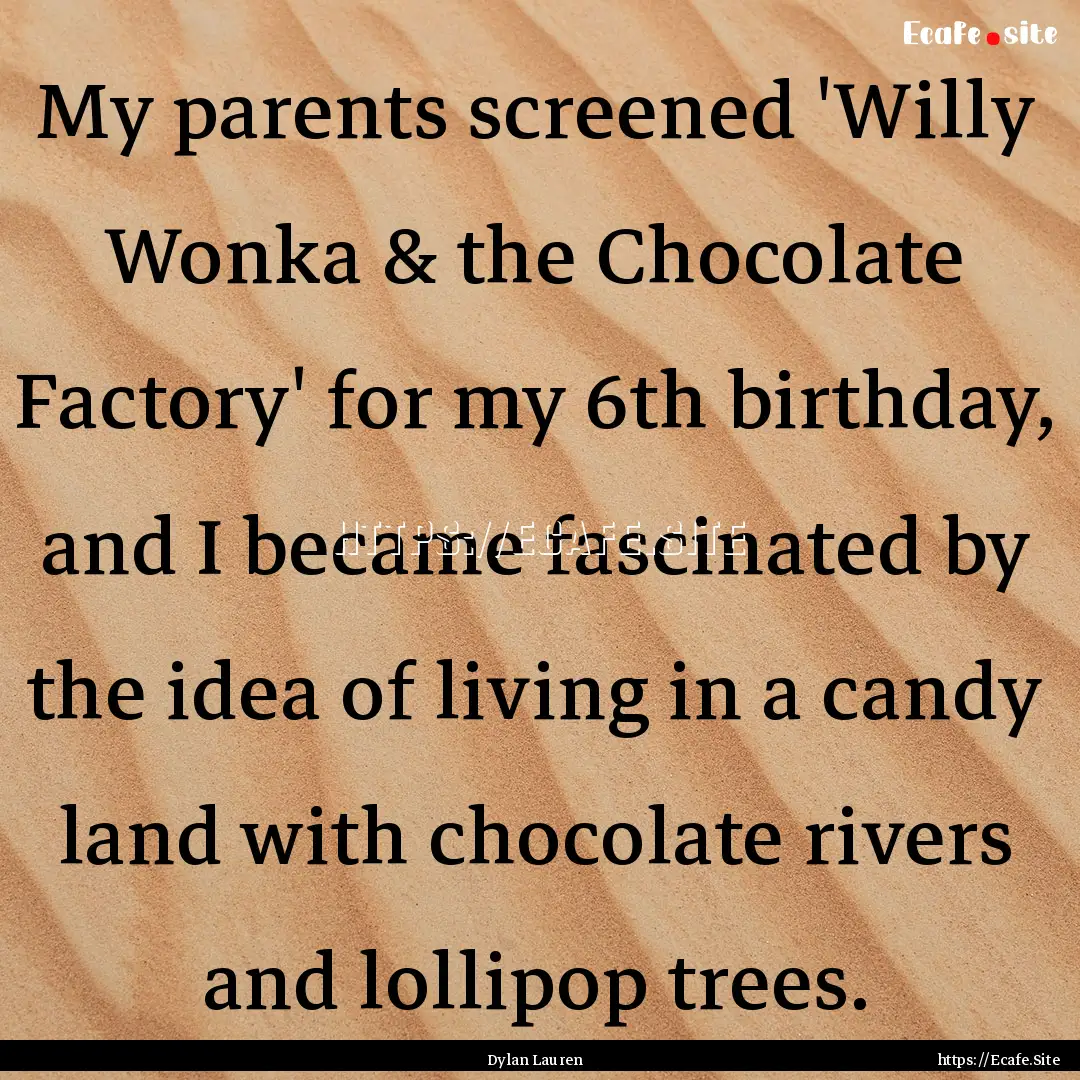 My parents screened 'Willy Wonka & the Chocolate.... : Quote by Dylan Lauren