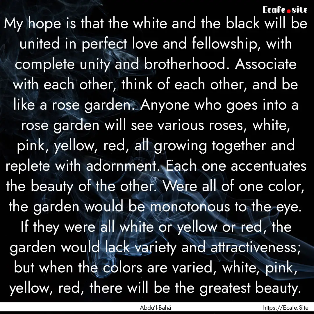 My hope is that the white and the black will.... : Quote by Abdu'l-Bahá