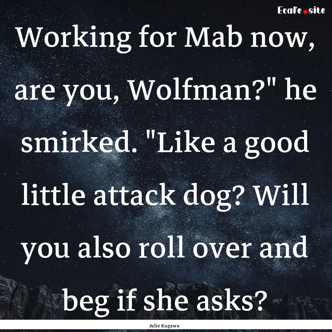 Working for Mab now, are you, Wolfman?