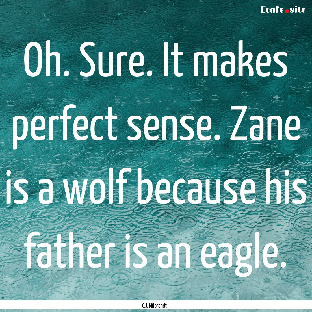 Oh. Sure. It makes perfect sense. Zane is.... : Quote by C.J. Milbrandt