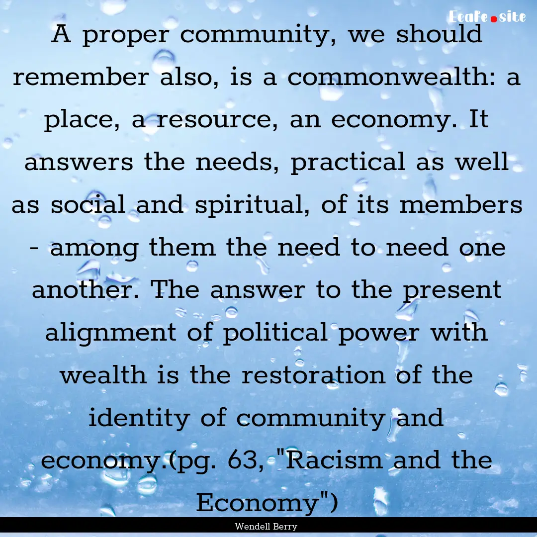 A proper community, we should remember also,.... : Quote by Wendell Berry