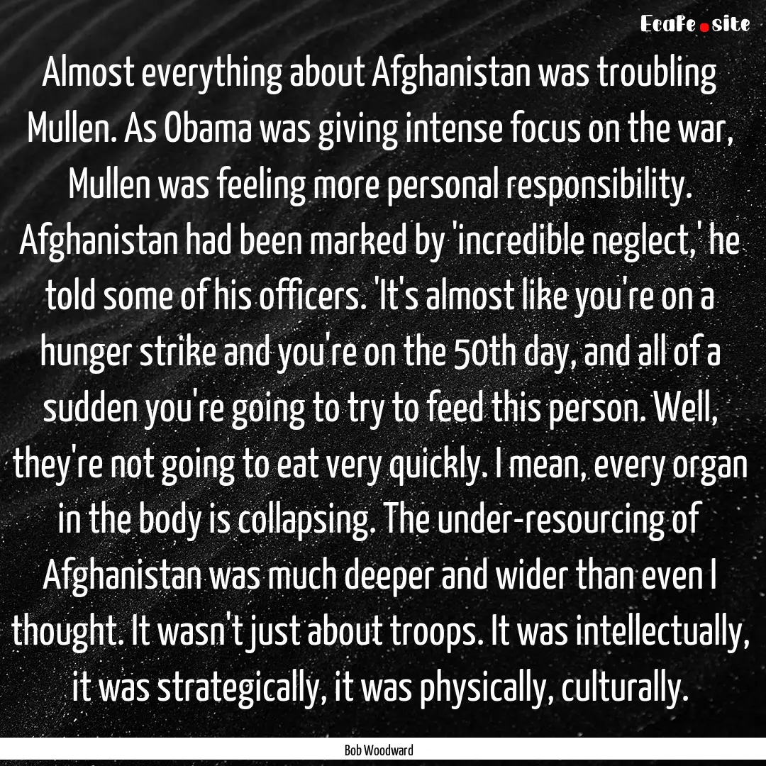 Almost everything about Afghanistan was troubling.... : Quote by Bob Woodward