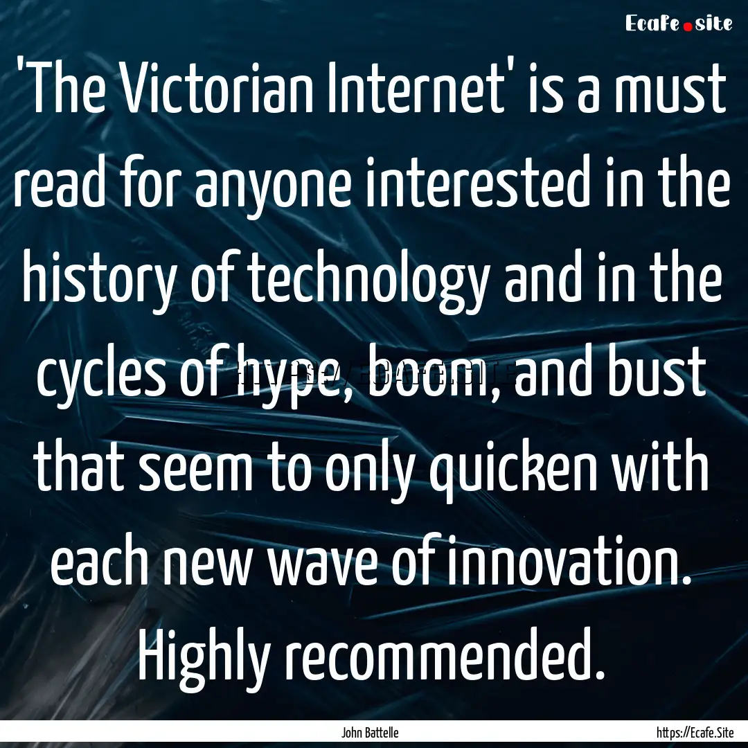 'The Victorian Internet' is a must read for.... : Quote by John Battelle