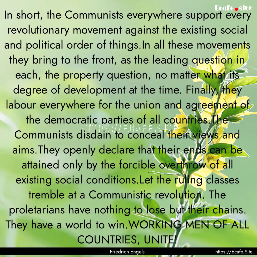 In short, the Communists everywhere support.... : Quote by Friedrich Engels