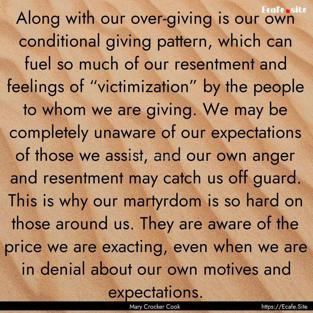 Along with our over-giving is our own conditional.... : Quote by Mary Crocker Cook