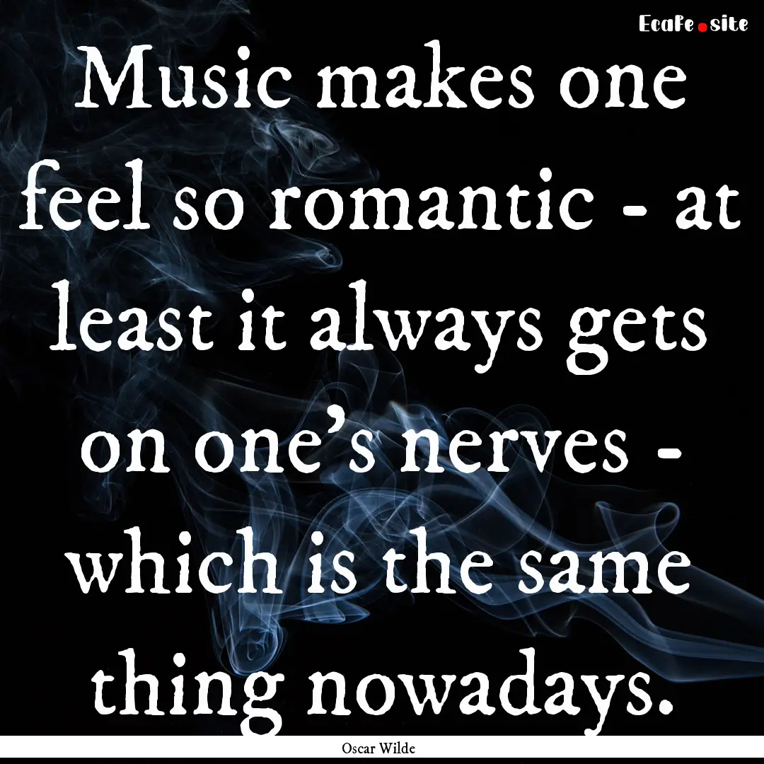 Music makes one feel so romantic - at least.... : Quote by Oscar Wilde