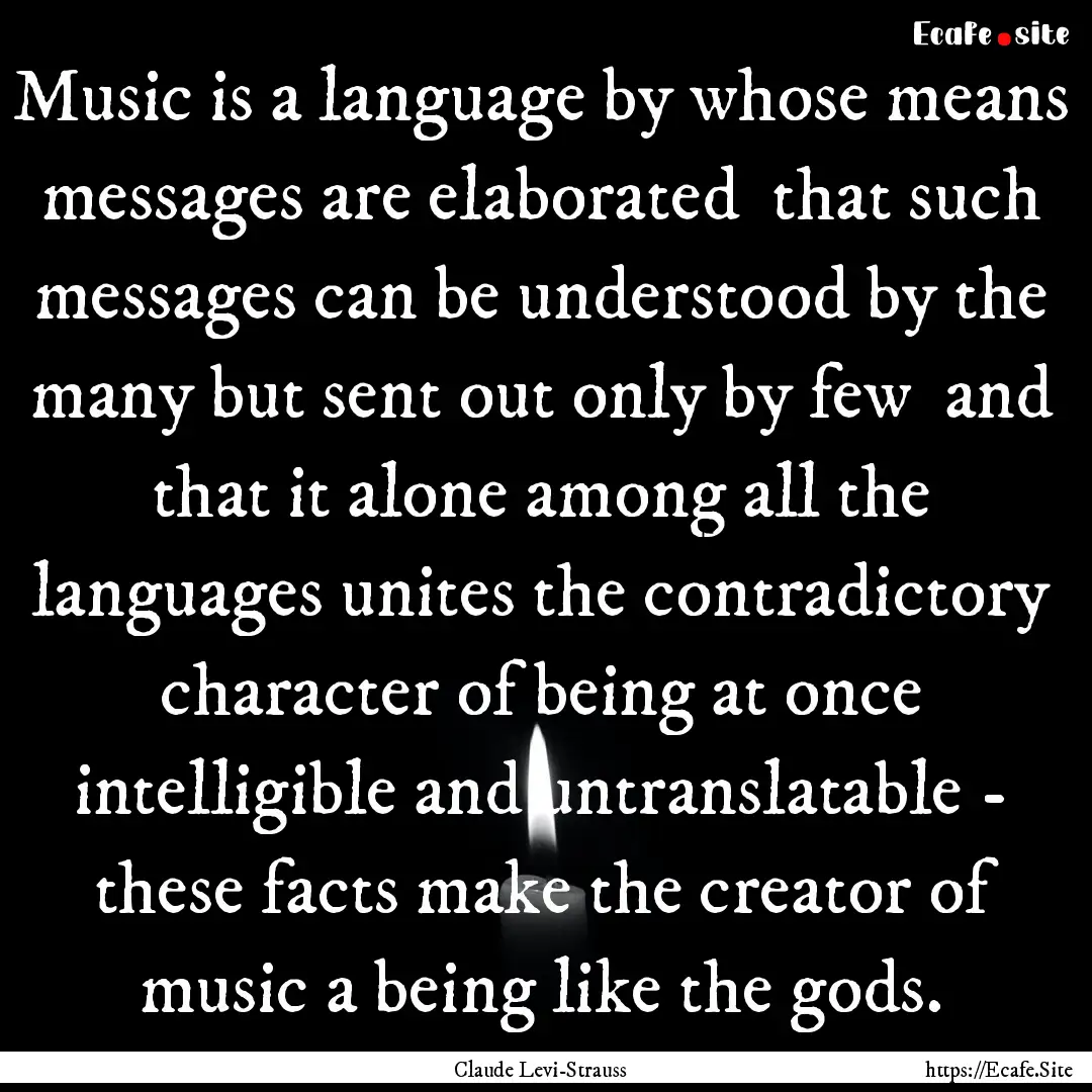 Music is a language by whose means messages.... : Quote by Claude Levi-Strauss