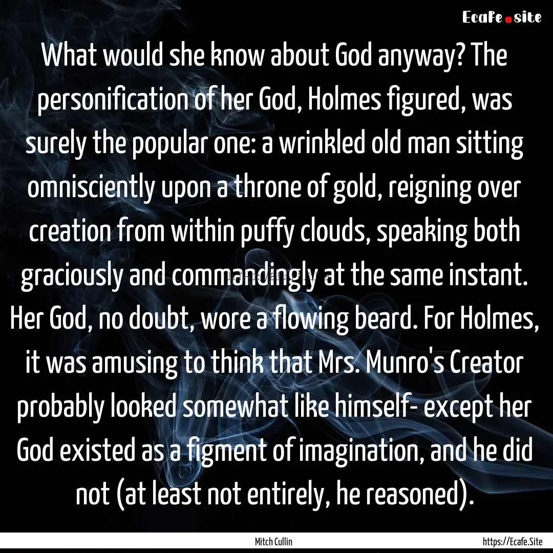 What would she know about God anyway? The.... : Quote by Mitch Cullin