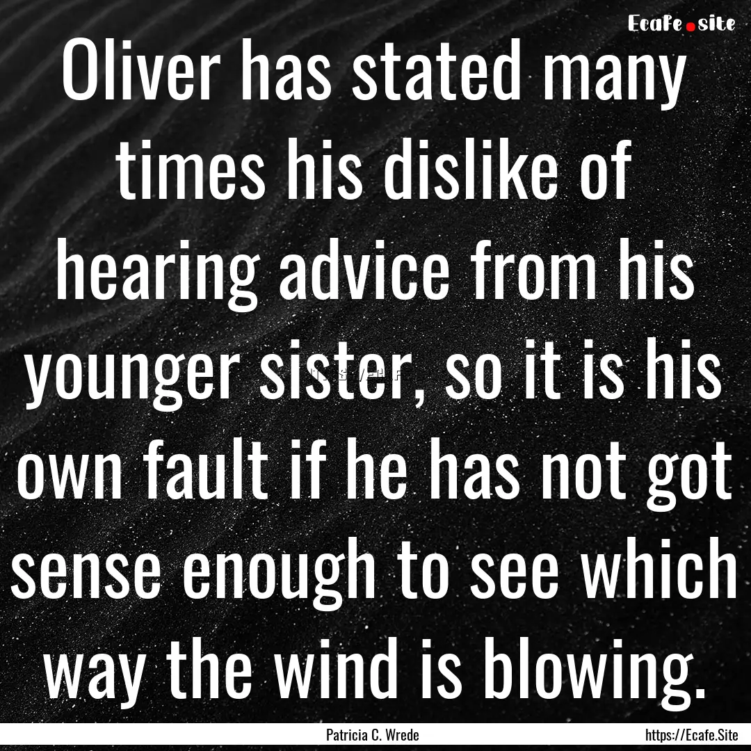 Oliver has stated many times his dislike.... : Quote by Patricia C. Wrede