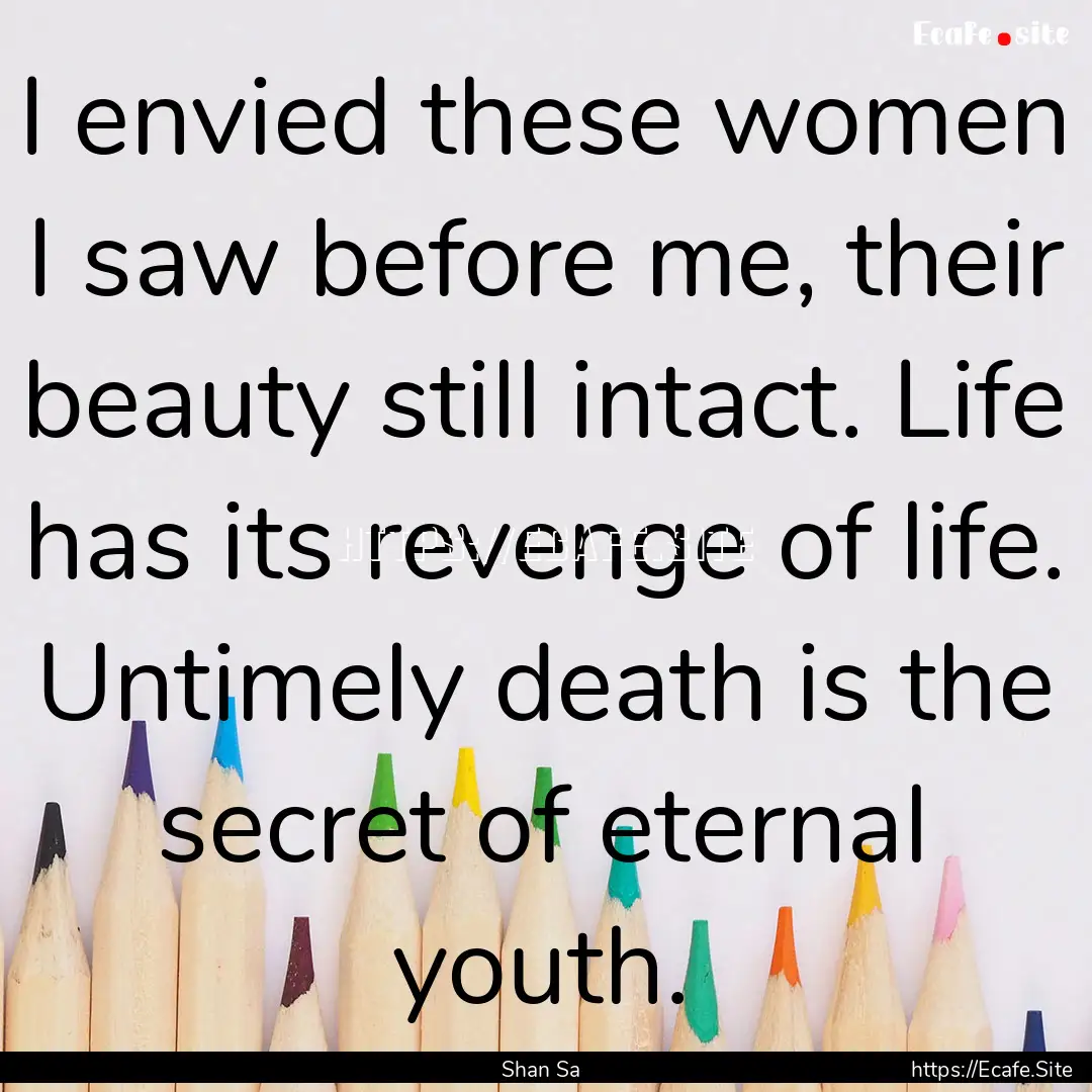 I envied these women I saw before me, their.... : Quote by Shan Sa