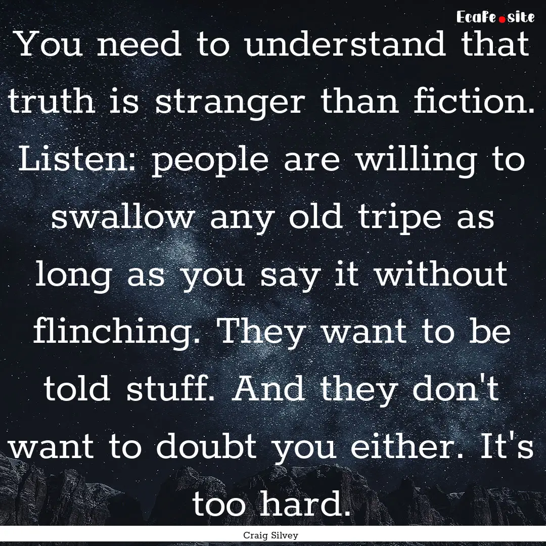 You need to understand that truth is stranger.... : Quote by Craig Silvey