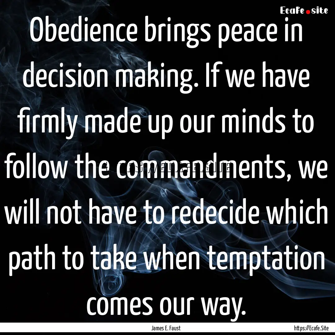 Obedience brings peace in decision making..... : Quote by James E. Faust