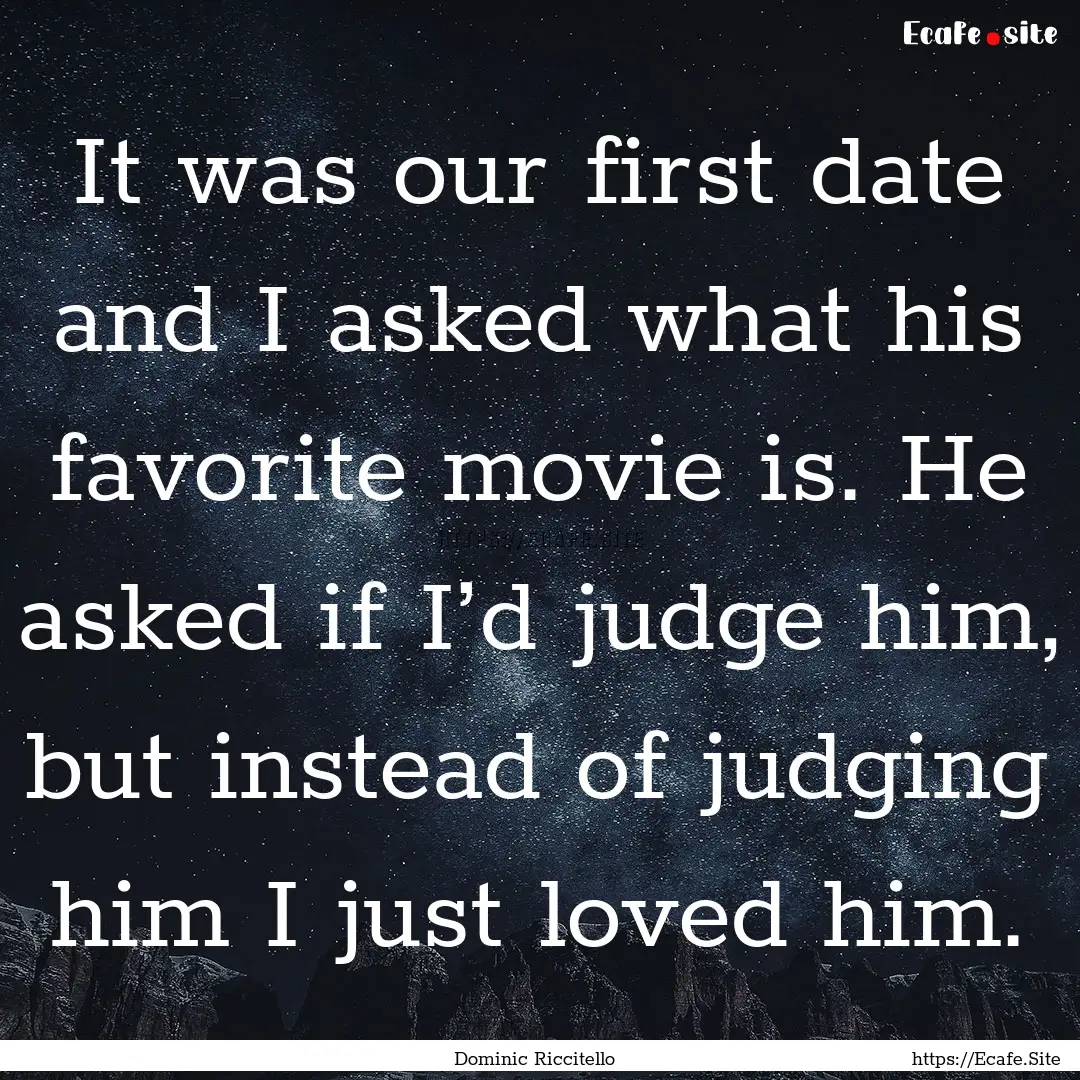 It was our first date and I asked what his.... : Quote by Dominic Riccitello