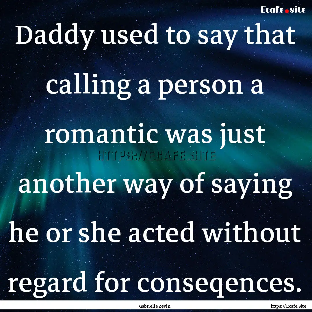 Daddy used to say that calling a person a.... : Quote by Gabrielle Zevin