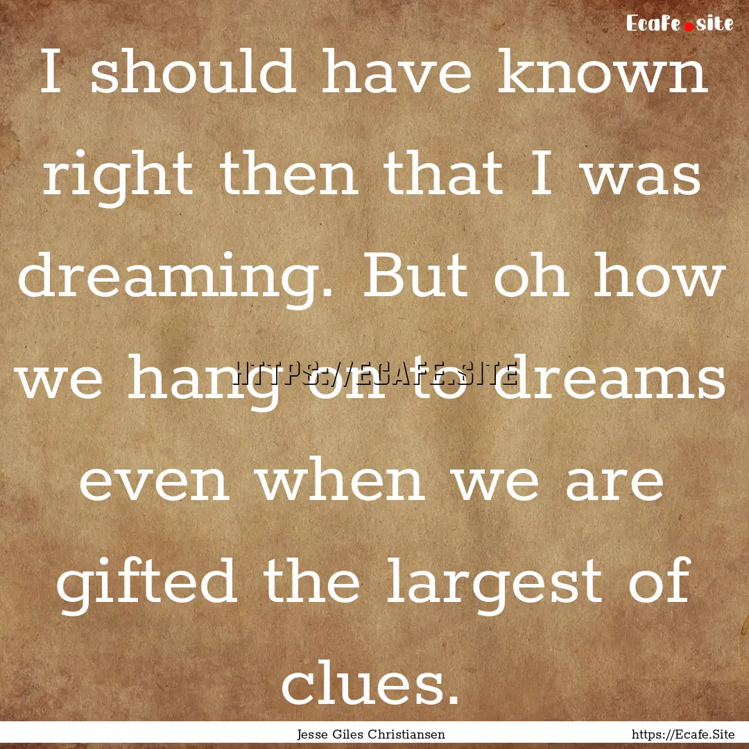 I should have known right then that I was.... : Quote by Jesse Giles Christiansen