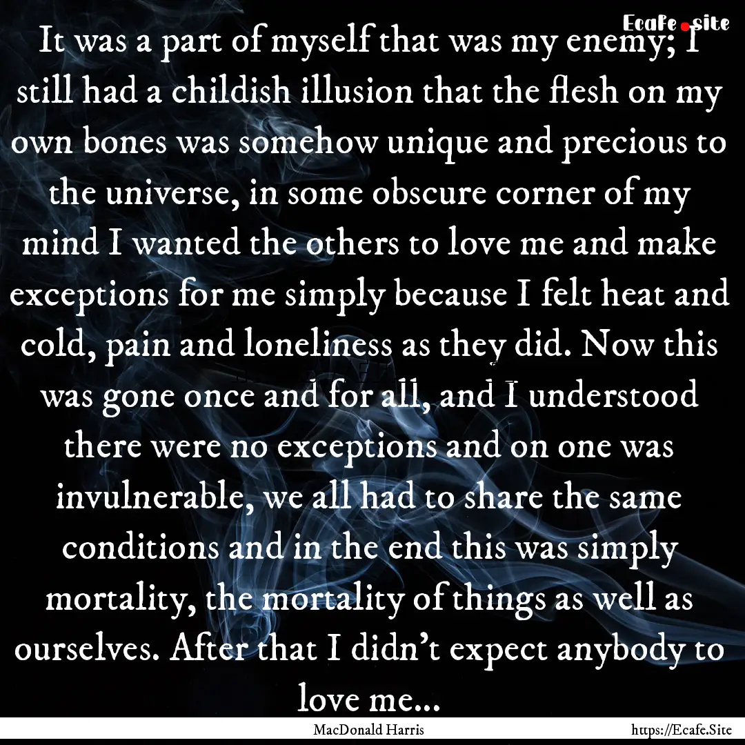 It was a part of myself that was my enemy;.... : Quote by MacDonald Harris